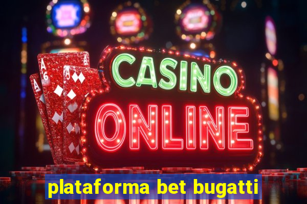 plataforma bet bugatti